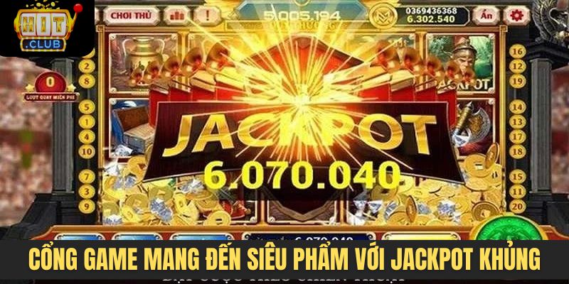 Cổng game mang đến nhiều siêu phẩm với Jackpot khủng