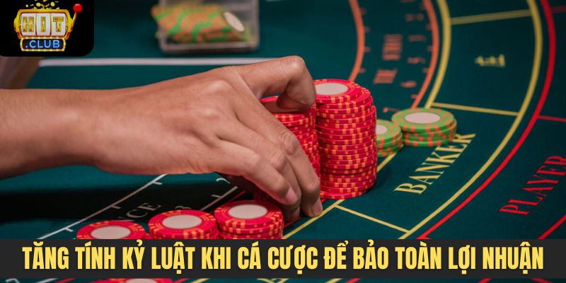 Tăng tính kỷ luật khi cá cược để bảo toàn lợi nhuận